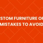 5 custom furniture order mistakes to avoid